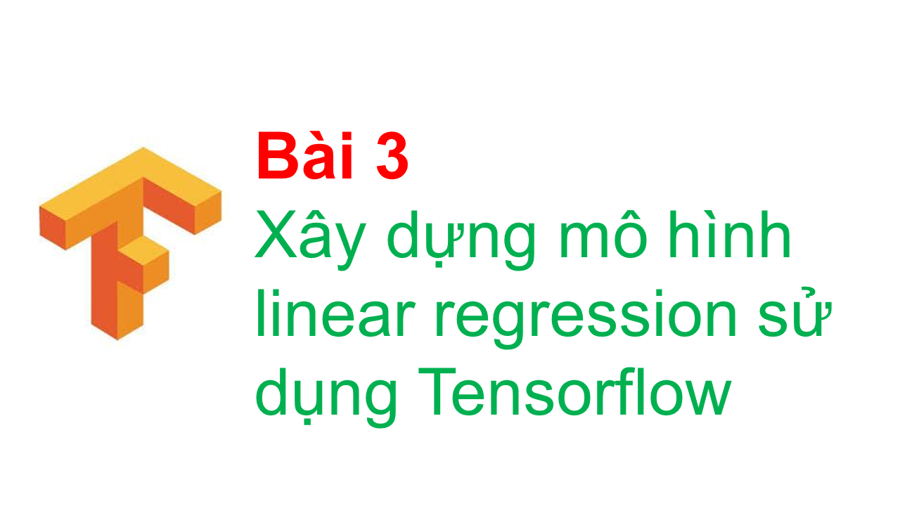 Xây dựng mô hình linear regression sử dụng tensorflow