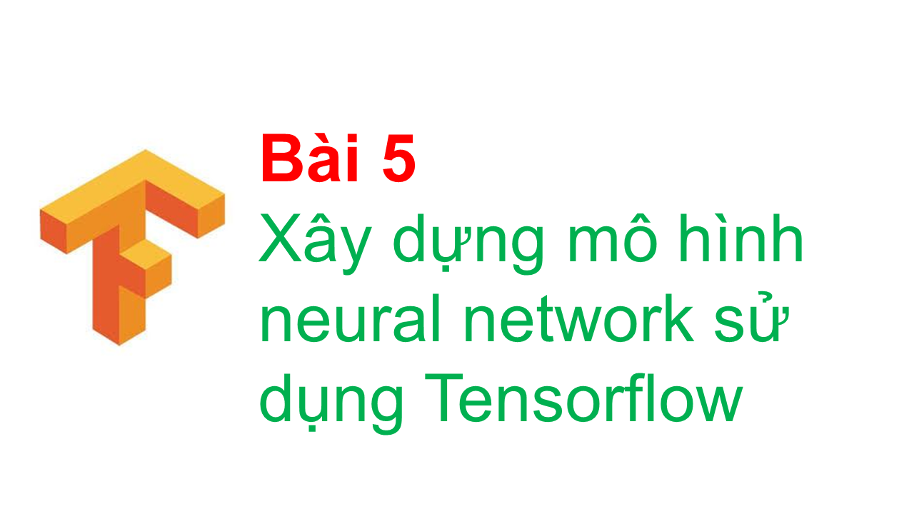 Xây dựng mô hình neural network sử dụng Tensorflow