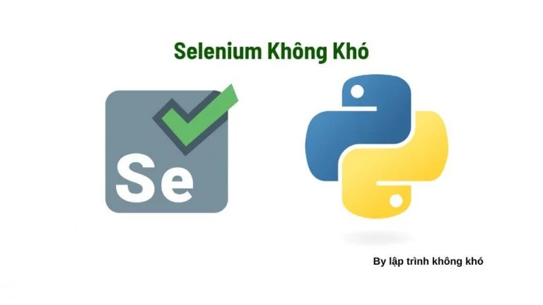 Selenium không khó: Cài đặt môi trường Selenium với Python